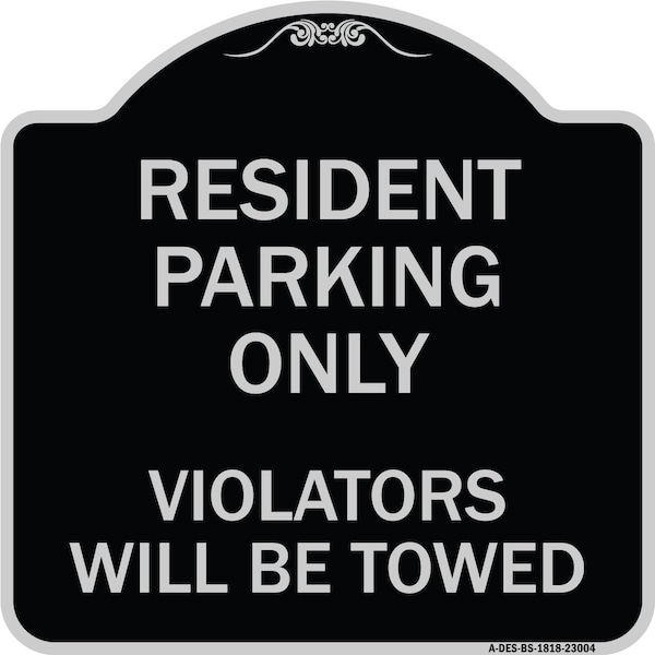 Reserved Parking Towing Resident Parking Violators Will Towed Alum Sign, 18" x 18", BS-1818-23004